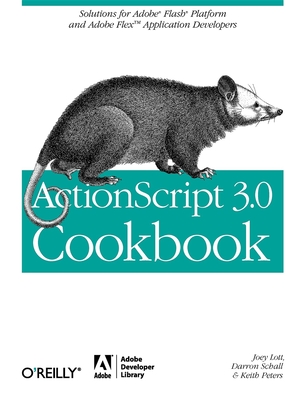 ActionScript 3.0 Cookbook: Solutions for Flash Platform and Flex Application Developers - Lott, Joey, and Schall, Darron, and Peters, Keith