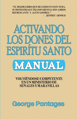 Activando los Dones del Esp?ritu Santo: Volviendose competente en un ministerio de seales y maravillas - Pantages, George