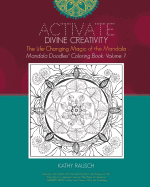 Activate Divine Creativity: Mandala Doodles Coloring Book Volume 1: Coloring with the Life-Changing Magic of the Mandala