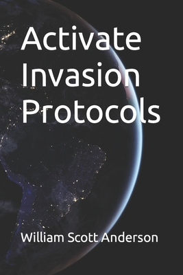 Activate Invasion Protocols - Anderson, William Scott