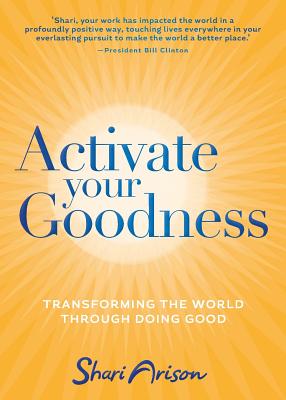 Activate Your Goodness: Transforming the World Through Doing Good - Arison, Shari