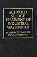 Activated Sludge: Treatment of Industrial Wastewater - Eckenfelder, Wesley, and Musterman, Jack