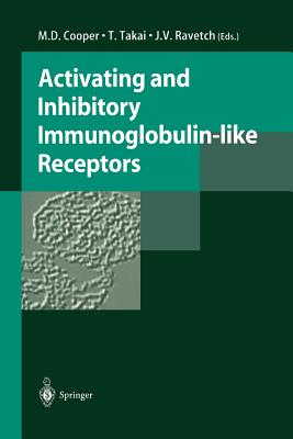 Activating and Inhibitory Immunoglobulin-Like Receptors - Cooper, M D (Editor), and Takai, T (Editor), and Ravetch, J V (Editor)