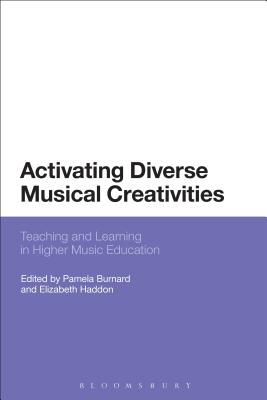 Activating Diverse Musical Creativities: Teaching and Learning in Higher Music Education - Burnard, Pamela, Dr. (Editor), and Haddon, Elizabeth (Editor)