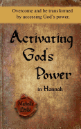 Activating God's Power in Hannah: Overcome and Be Transformed by Accessing God's Power.