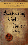 Activating God's Power in Kitty: Overcome and Be Transformed by Accessing God's Power.