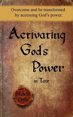 Activating God's Power in Tate: Overcome and be transformed by accessing God's power. - Leslie, Michelle
