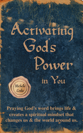 Activating God's Power in You: Overcome and be transformed by accessing God's power.