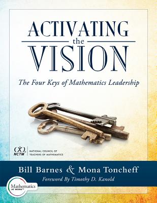 Activating the Vision: The Four Keys of Mathematics Leadership (from Team Leaders to Teachers) - Barnes, Bill, and Toncheff, Mona