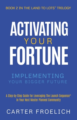 Activating Your Fortune: Implementing Your Bigger Future - Froelich, Carter