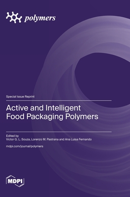 Active and Intelligent Food Packaging Polymers - Souza, Victor G L (Guest editor), and Pastrana, Lorenzo M (Guest editor), and Fernando, Ana Luisa (Guest editor)