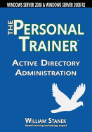 Active Directory Administration: The Personal Trainer for Windows Server 2008 & Windows Server 2008 R2