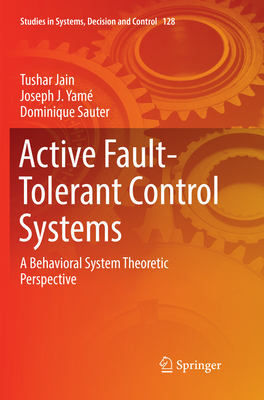 Active Fault-Tolerant Control Systems: A Behavioral System Theoretic Perspective - Jain, Tushar, and Yam, Joseph J., and Sauter, Dominique