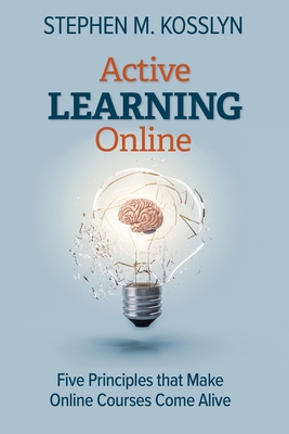Active Learning Online: Five Principles that Make Online Courses Come Alive - Kosslyn, Stephen M