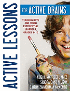 Active Lessons for Active Brains: Teaching Boys and Other Experiential Learners, Grades 3-10