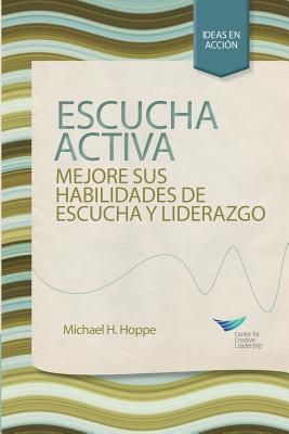 Active Listening: Improve Your Ability to Listen and Lead, First Edition (Spanish for Spain) - Hoppe, Michael H