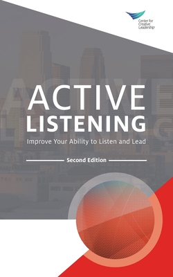 Active Listening: Improve Your Ability to Listen and Lead, Second Edition - Center for Creative Leadership