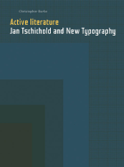 Active Literature: Jan Tschichold and New Typography - Burke, Christopher