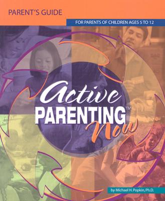 Active Parenting Now: For Parents of Children Ages 5 to 12 - Popkin, Michael