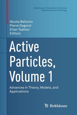 Active Particles, Volume 1: Advances in Theory, Models, and Applications - Bellomo, Nicola (Editor), and Degond, Pierre (Editor), and Tadmor, Eitan (Editor)
