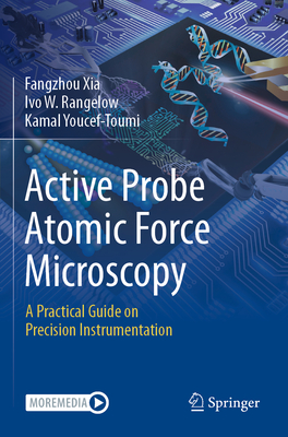 Active Probe Atomic Force Microscopy: A Practical Guide on Precision Instrumentation - Xia, Fangzhou, and Rangelow, Ivo W., and Youcef-Toumi, Kamal