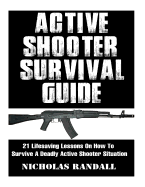 Active Shooter Survival Guide: 21 Lifesaving Lessons on How to Survive a Deadly Active Shooter Situation