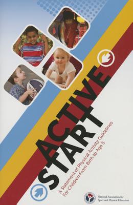 Active Start: A Statement of Physical Activity Guidelines for Children Birth-Age 5 - Shape America - Society of Health and Physical Educators