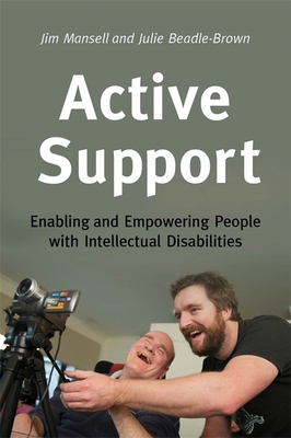 Active Support: Enabling and Empowering People with Intellectual Disabilities - Mansell, Jim, and Beadle-Brown, Julie