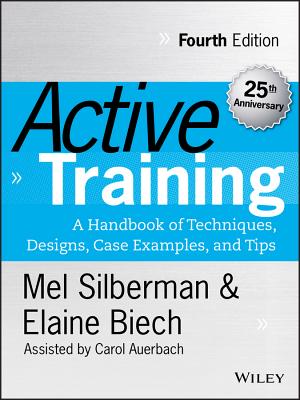 Active Training: A Handbook of Techniques, Designs, Case Examples, and Tips - Silberman, Melvin L, and Biech, Elaine, and Auerbach, Carol