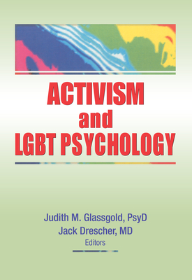 Activism and LGBT Psychology - Glassgold, Judith M (Editor), and Drescher, Jack (Editor)