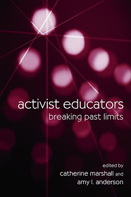 Activist Educators: Breaking Past Limits - Marshall, Catherine (Editor), and Anderson, Amy L (Editor)
