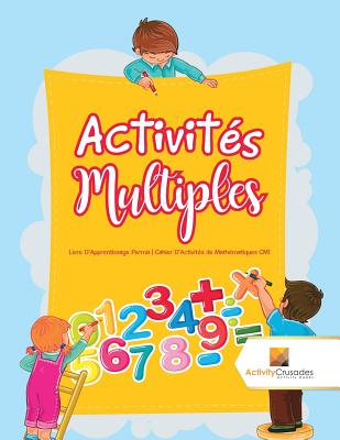 Activits Multiples: Livre D'Apprentissage Permis Cahier D'Activits de Mathmatiques CM1 - Activity Crusades