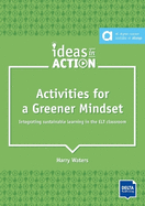 Activities for a Greener Mindset: Integrating sustainable learning in the ELT classroom. Book with photocopiable activities