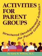 Activities for Parent Groups: Structured Developmental Activities for Parent Groups