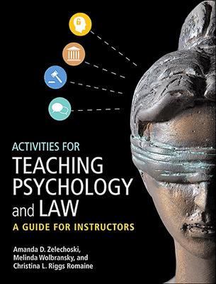 Activities for Teaching Psychology and Law: A Guide for Instructors - Zelechoski, Amanda D, PhD, Jd, and Wolbransky, Melinda, PhD, Jd, and Riggs Romaine, Christina L, PhD