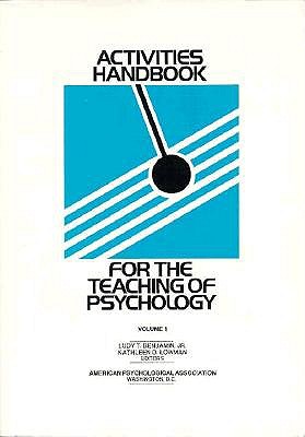Activities Handbook for the Teaching of Psychology, Volume I - Benjamin, Ludy T, Jr. (Editor), and Lowman, Kathleen D (Editor)