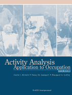 Activity Analysis: Application to Occupation - Hersch, Gayle I, PhD, and Lamport, Nancy K, MS, and Coffey, Margaret S, Ma