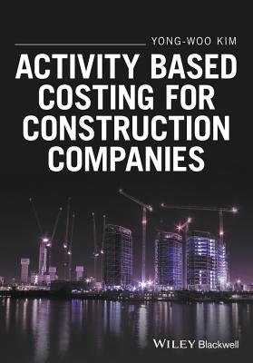 Activity Based Costing for Construction Companies - Kim, Yong-Woo