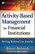 Activity-Based Management for Financial Institutions: Driving Bottom Line Results