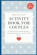 Activity Book for Couples: Bring the fun back. Connect and re-spark intimacy through fun quizzes, puzzles and games