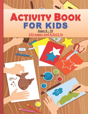 Activity Book for Kids: Amazing activity Book for kids between 8 and 10 years old both boys and girls. 122 pages and 8,5x11 in. Great gift for kids/children. - Art Publishing, Tamoh