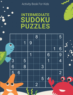 Activity Book For Kids, Intermediate Sudoku Puzzles: Easy, Medium, Hard and Extreme Sudoku Puzzle Book including Instructions and answer keys