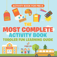 Activity Book for Prek. The Most Complete Activity Book Toddler Fun Learning Guide 100 Exercises featuring Basic Concepts for Mastery (Letters, Shapes, Numbers and Colors)