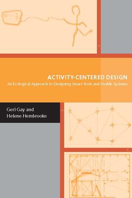 Activity-Centered Design: An Ecological Approach to Designing Smart Tools and Usable Systems - Gay, Geraldine, and Hembrooke, Helene, PhD