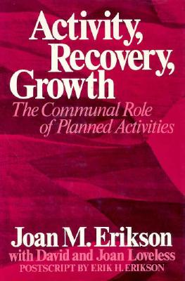 Activity, Recovery, Growth: The Communal Role of Planned Activities - Erikson, Joan Mowat, and Loveless, Joan, and Loveless, David