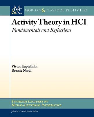 Activity Theory in HCI: Fundamentals and Reflections - Kaptelinin, Victor, Professor, and Nardi, Bonnie