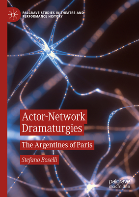 Actor-Network Dramaturgies: The Argentines of Paris - Boselli, Stefano