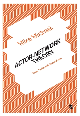 Actor-Network Theory: Trials, Trails and Translations - Michael, Mike