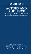 Actors and Audience: A Study of Asides and Related Conventions in Greek Drama