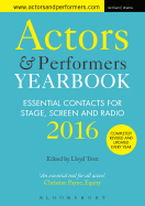 Actors and Performers Yearbook 2016: Essential Contacts for Stage, Screen and Radio